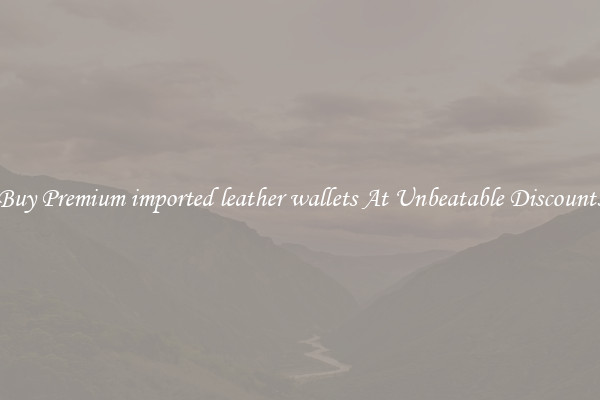 Buy Premium imported leather wallets At Unbeatable Discounts