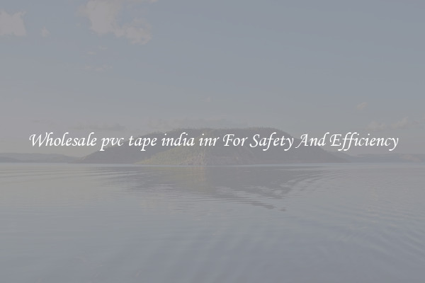 Wholesale pvc tape india inr For Safety And Efficiency