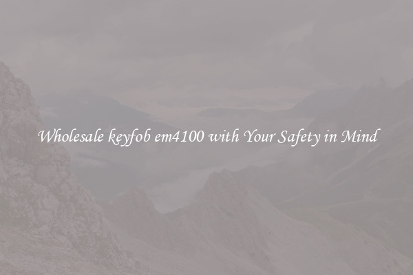 Wholesale keyfob em4100 with Your Safety in Mind