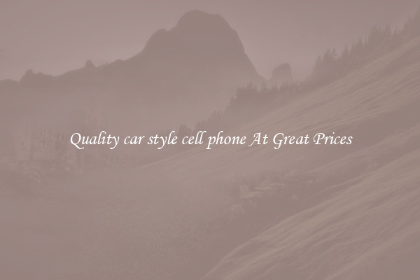 Quality car style cell phone At Great Prices