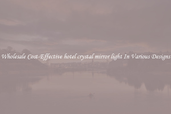 Wholesale Cost-Effective hotel crystal mirror light In Various Designs